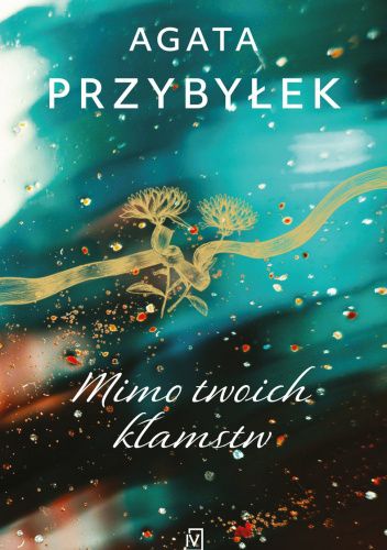 Mimo twoich kłamstw Agata Przybyłek Książka Nowa 1 Mimo twoich kłamstw Agata Przybyłek Książka Nowa