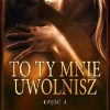 To Ty mnie wyzwolisz Camilla En tom 1 książka nowa 5 to ty