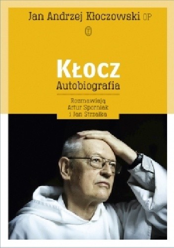 Kłocz. Autobiografia Jan Andrzej Kłoczowski OP, Artur Sporniak ,Jan Strzałka Książka nowa 1 Kłocz. Autobiografia Jan Andrzej Kłoczowski OP, Artur Sporniak ,Jan Strzałka Książka nowa